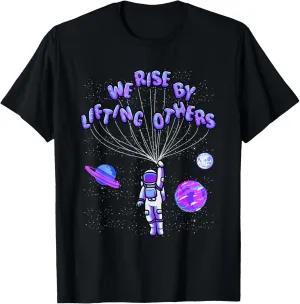 We Rise by Lifting Others Positive Motivational Quote T-Shirt